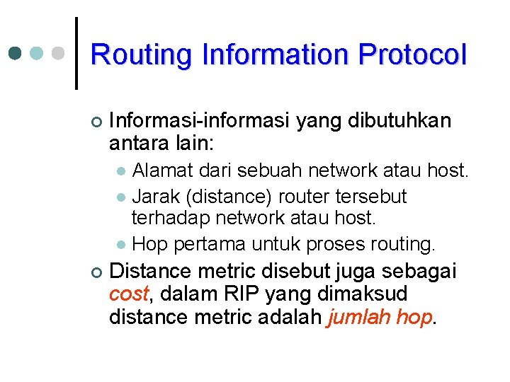 Routing Information Protocol ¢ Informasi-informasi yang dibutuhkan antara lain: Alamat dari sebuah network atau