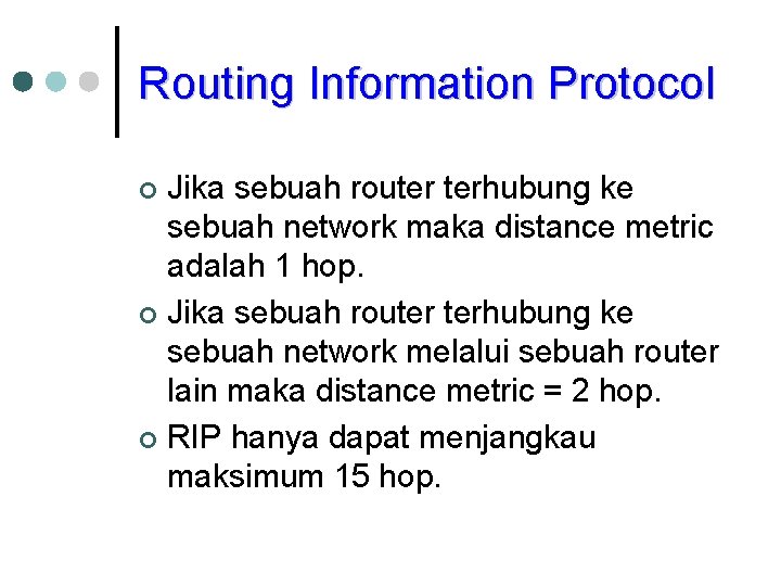Routing Information Protocol Jika sebuah router terhubung ke sebuah network maka distance metric adalah