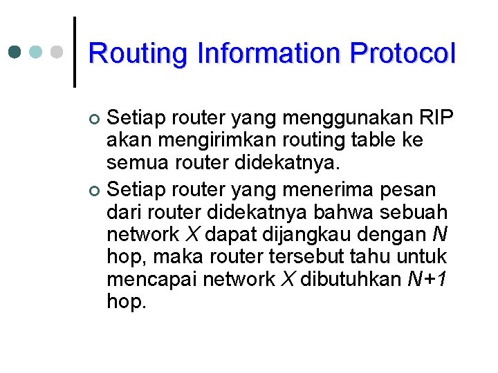 Routing Information Protocol Setiap router yang menggunakan RIP akan mengirimkan routing table ke semua