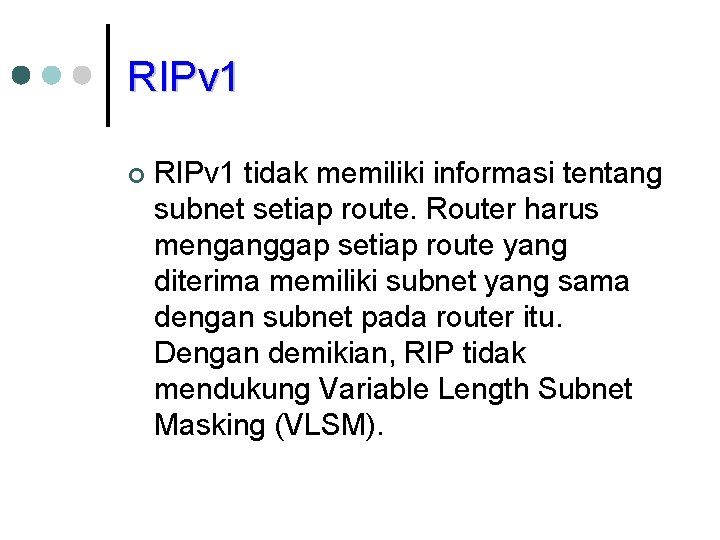 RIPv 1 ¢ RIPv 1 tidak memiliki informasi tentang subnet setiap route. Router harus