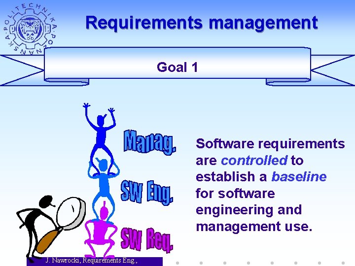 Requirements management Goal 1 Software requirements are controlled to establish a baseline for software