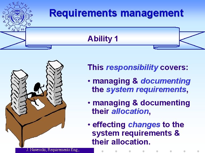 Requirements management Ability 1 This responsibility covers: • managing & documenting the system requirements,