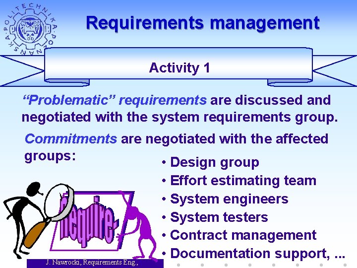 Requirements management Activity 1 “Problematic” requirements are discussed and negotiated with the system requirements