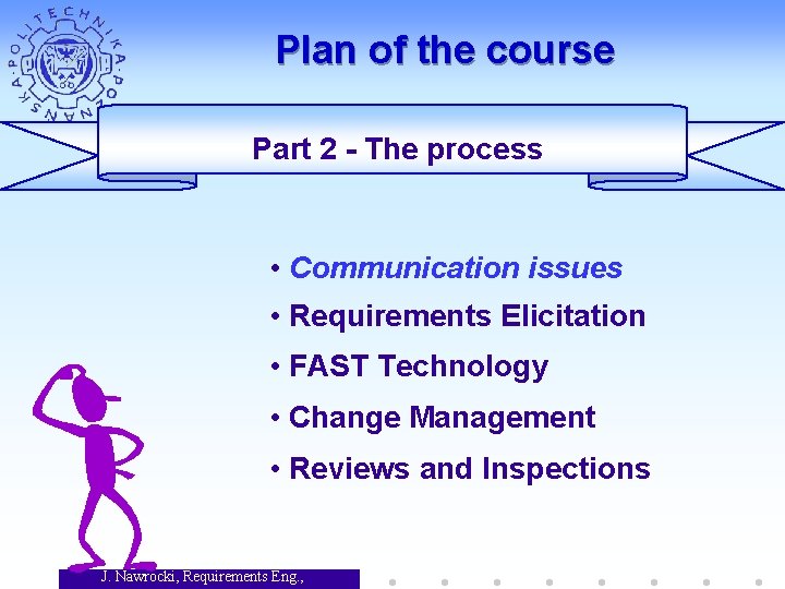 Plan of the course Part 2 - The process • Communication issues • Requirements