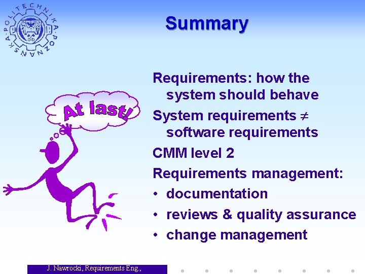 Summary Requirements: how the system should behave System requirements software requirements CMM level 2
