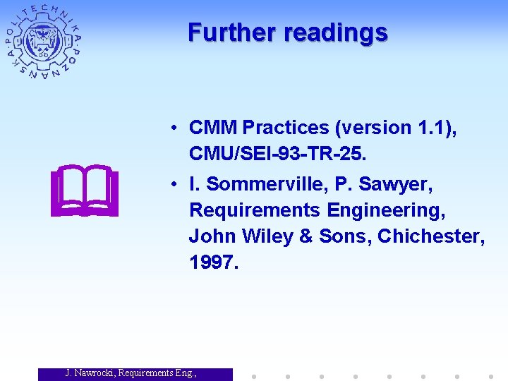 Further readings • CMM Practices (version 1. 1), CMU/SEI-93 -TR-25. • I. Sommerville, P.