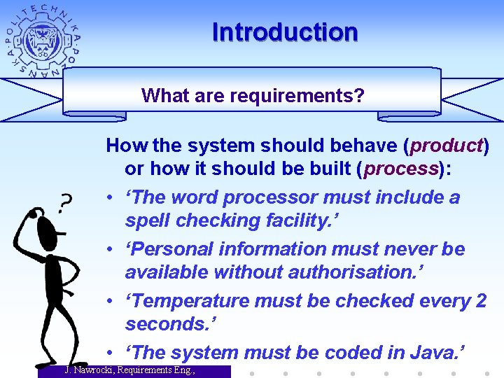 Introduction What are requirements? How the system should behave (product) or how it should