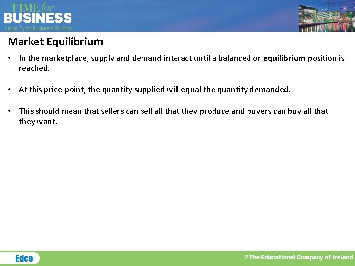 Market Equilibrium • In the marketplace, supply and demand interact until a balanced or