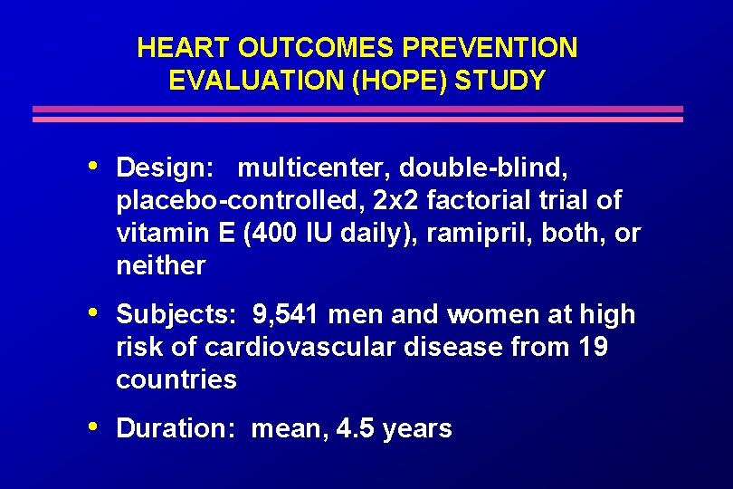 HEART OUTCOMES PREVENTION EVALUATION (HOPE) STUDY • Design: multicenter, double-blind, placebo-controlled, 2 x 2