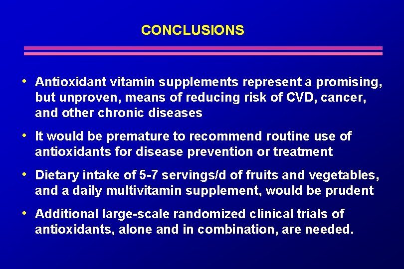 CONCLUSIONS • Antioxidant vitamin supplements represent a promising, but unproven, means of reducing risk