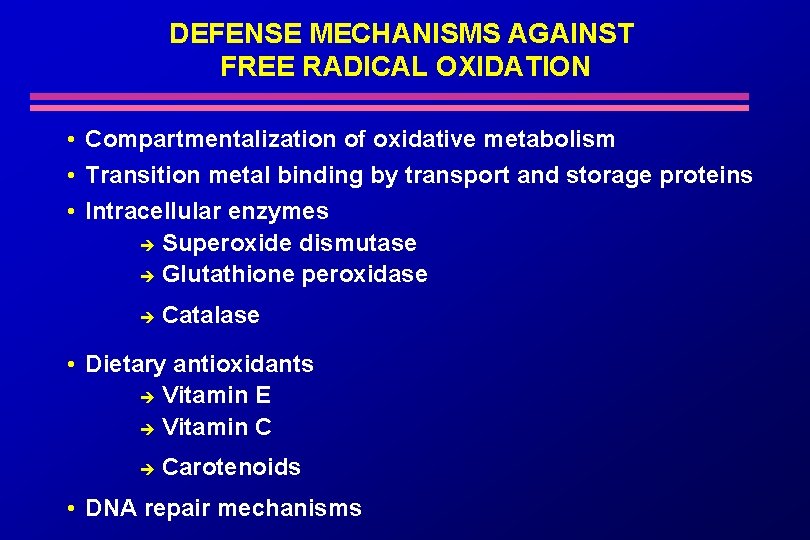 DEFENSE MECHANISMS AGAINST FREE RADICAL OXIDATION • Compartmentalization of oxidative metabolism • Transition metal