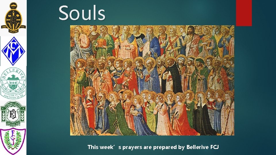 Souls This week’s prayers are prepared by Bellerive FCJ 