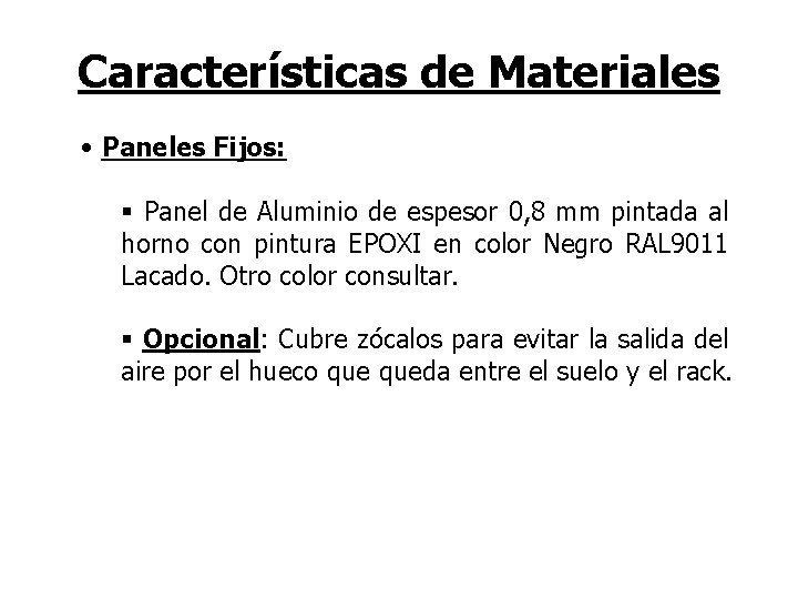 Características de Materiales • Paneles Fijos: § Panel de Aluminio de espesor 0, 8