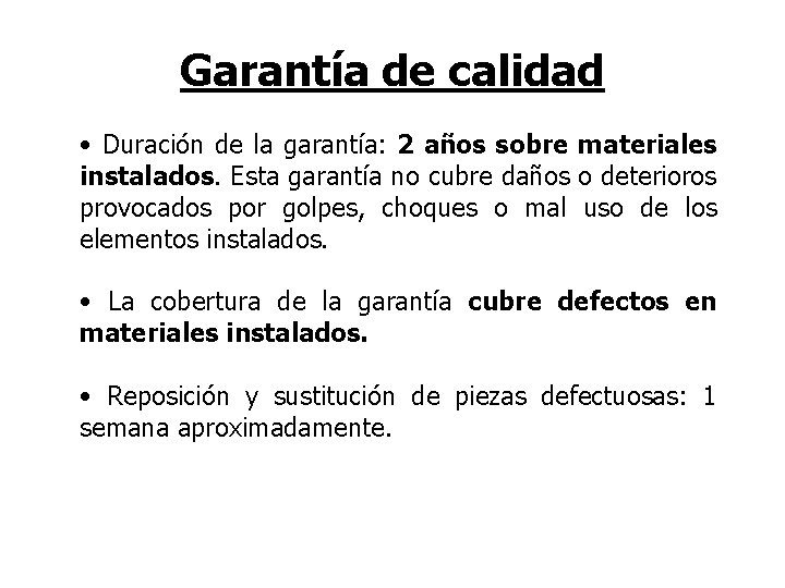 Garantía de calidad • Duración de la garantía: 2 años sobre materiales instalados. Esta