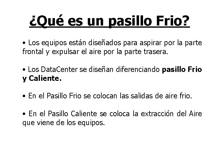 ¿Qué es un pasillo Frio? • Los equipos están diseñados para aspirar por la