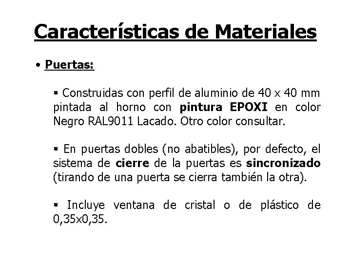 Características de Materiales • Puertas: § Construidas con perfil de aluminio de 40 x