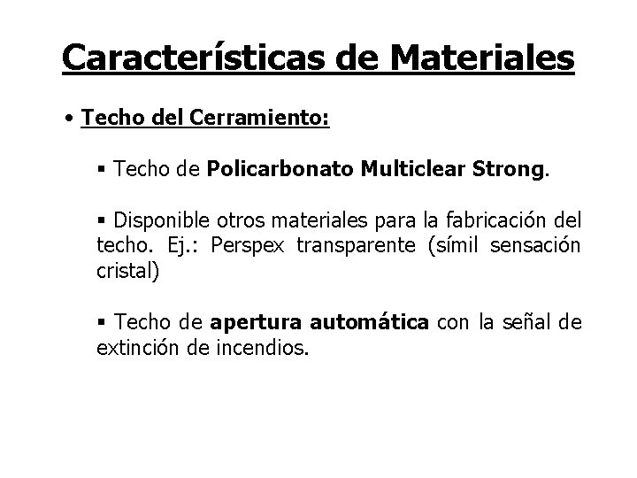 Características de Materiales • Techo del Cerramiento: § Techo de Policarbonato Multiclear Strong. §