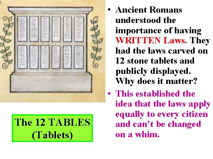 The 12 TABLES (Tablets) • Ancient Romans understood the importance of having WRITTEN Laws.