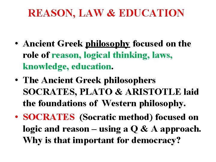 REASON, LAW & EDUCATION • Ancient Greek philosophy focused on the role of reason,