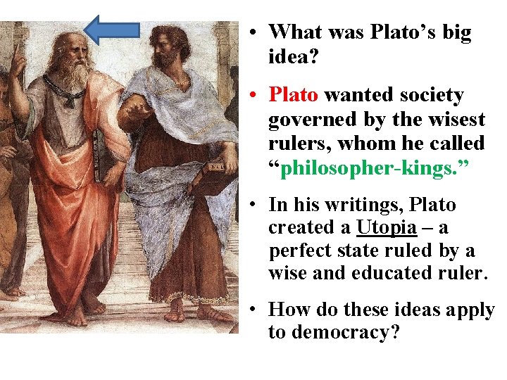  • What was Plato’s big idea? • Plato wanted society governed by the