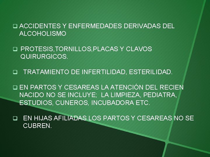 q ACCIDENTES Y ENFERMEDADES DERIVADAS DEL ALCOHOLISMO q PROTESIS, TORNILLOS, PLACAS Y CLAVOS QUIRURGICOS.