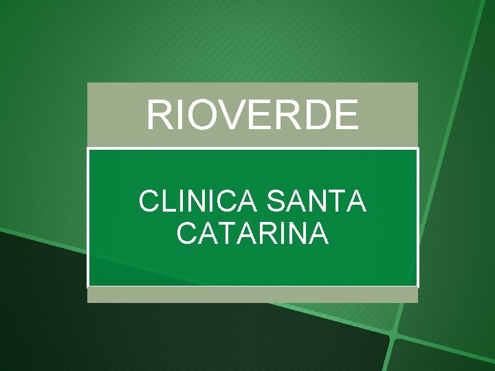RIOVERDE CLINICA SANTA CATARINA 