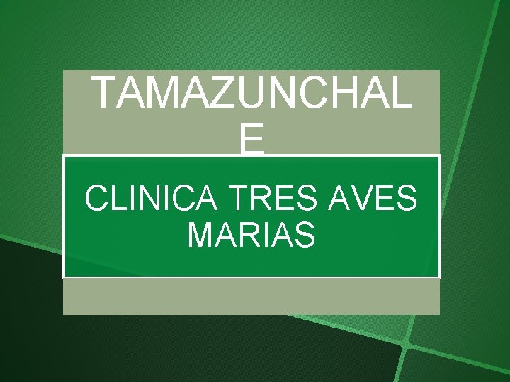TAMAZUNCHAL E CLINICA TRES AVES MARIAS 