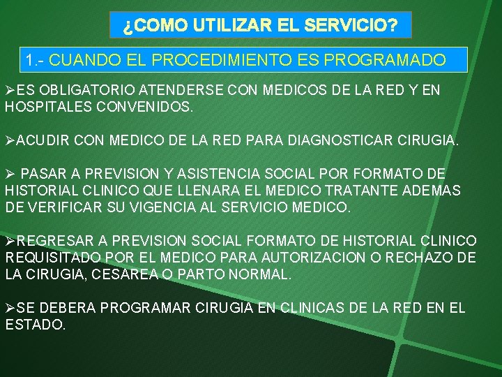 ¿COMO UTILIZAR EL SERVICIO? 1. - CUANDO EL PROCEDIMIENTO ES PROGRAMADO ØES OBLIGATORIO ATENDERSE