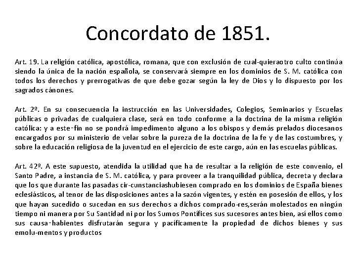 Concordato de 1851. Art. 19. La religión católica, apostólica, romana, que con exclusión de