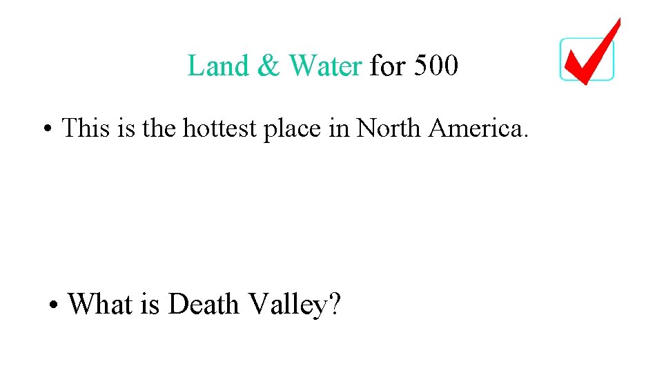 Land & Water for 500 • This is the hottest place in North America.