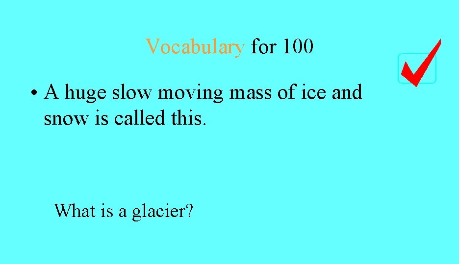 Vocabulary for 100 • A huge slow moving mass of ice and snow is