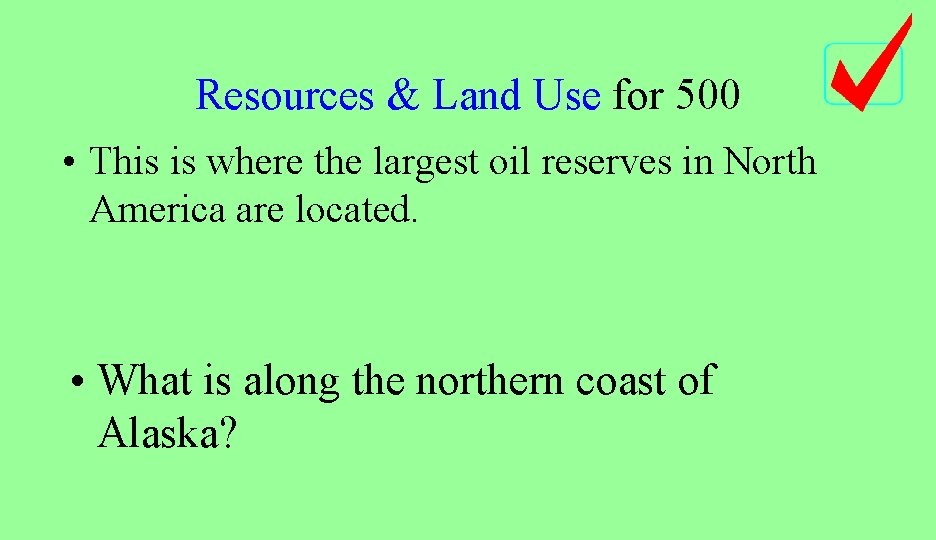 Resources & Land Use for 500 • This is where the largest oil reserves