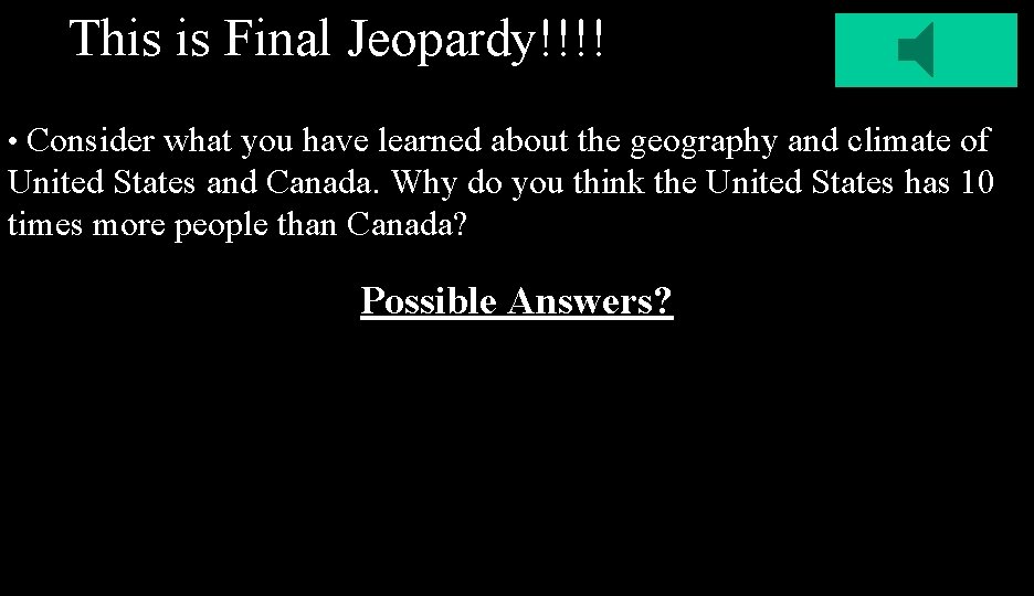 This is Final Jeopardy!!!! • Consider what you have learned about the geography and