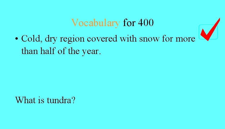 Vocabulary for 400 • Cold, dry region covered with snow for more than half