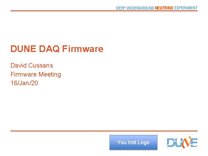 DUNE DAQ Firmware David Cussans Firmware Meeting 16/Jan/20 You Inst Logo 