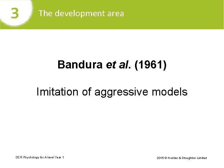 The development area Bandura et al. (1961) Imitation of aggressive models OCR Psychology for