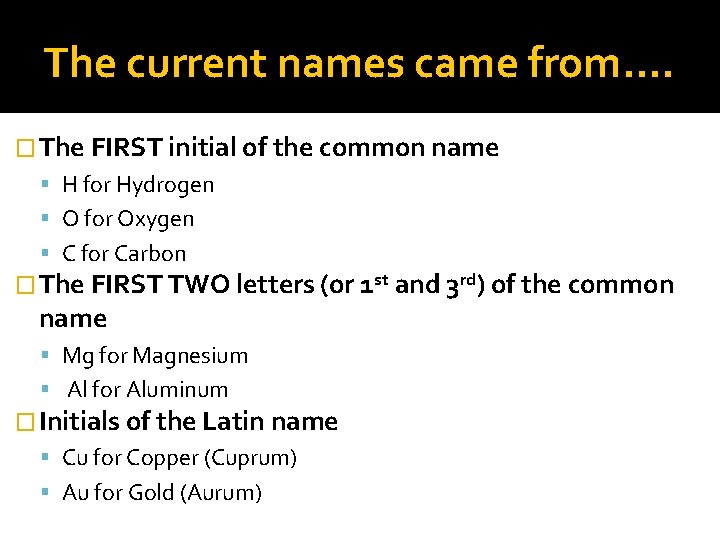 The current names came from…. � The FIRST initial of the common name H