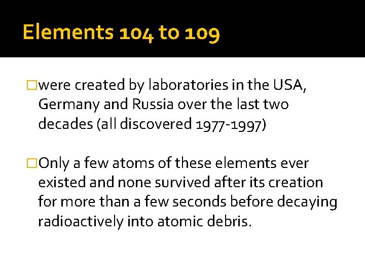 Elements 104 to 109 �were created by laboratories in the USA, Germany and Russia