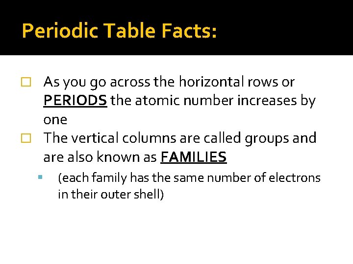 Periodic Table Facts: As you go across the horizontal rows or PERIODS the atomic