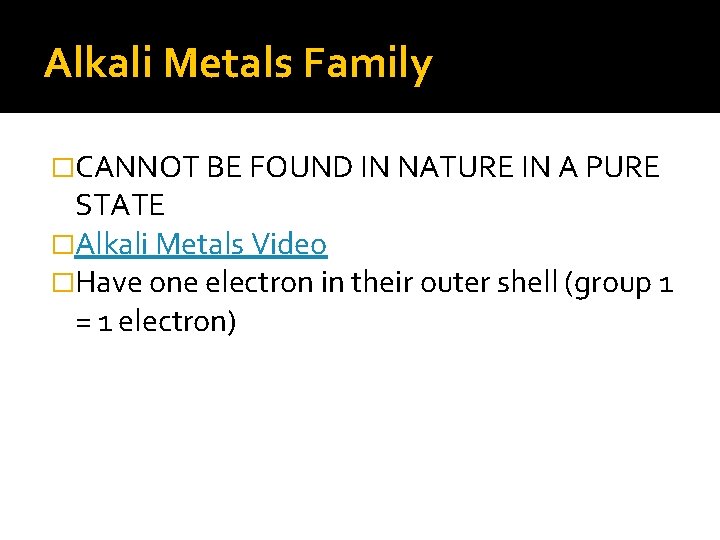 Alkali Metals Family �CANNOT BE FOUND IN NATURE IN A PURE STATE �Alkali Metals