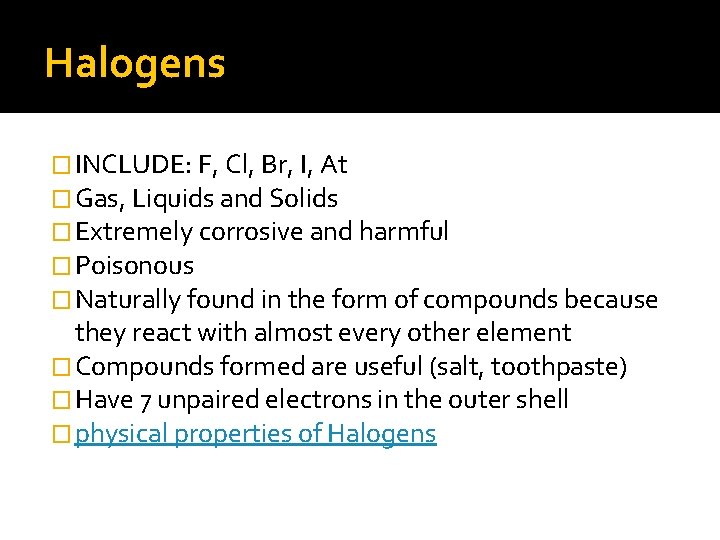 Halogens � INCLUDE: F, Cl, Br, I, At � Gas, Liquids and Solids �