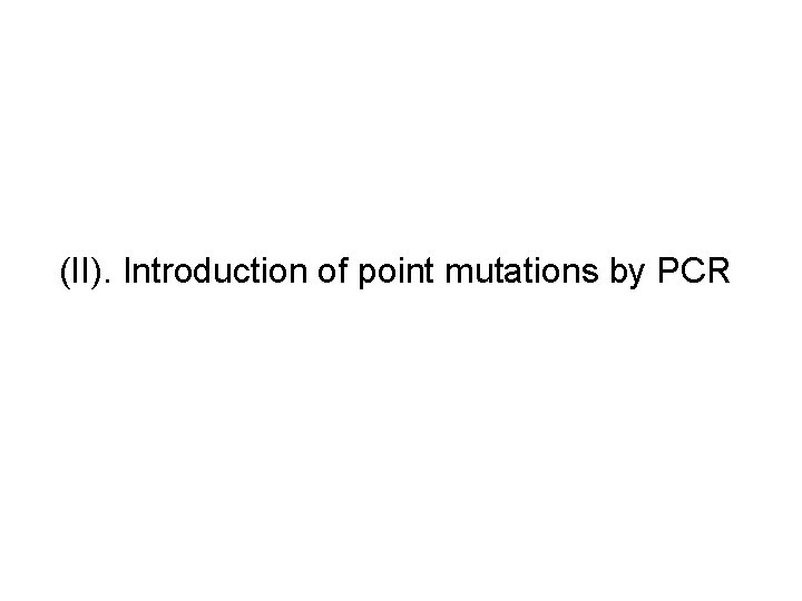 (II). Introduction of point mutations by PCR 