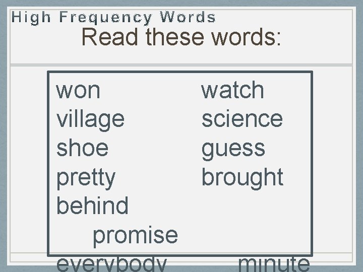 Read these words: won village shoe pretty behind promise watch science guess brought 