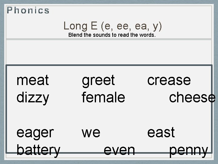 Long E (e, ea, y) Blend the sounds to read the words. meat dizzy