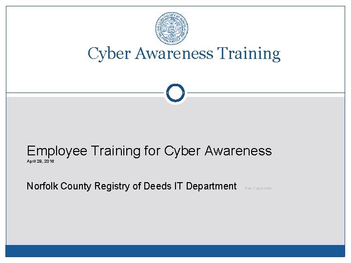 Cyber Awareness Training Employee Training for Cyber Awareness April 29, 2016 Norfolk County Registry