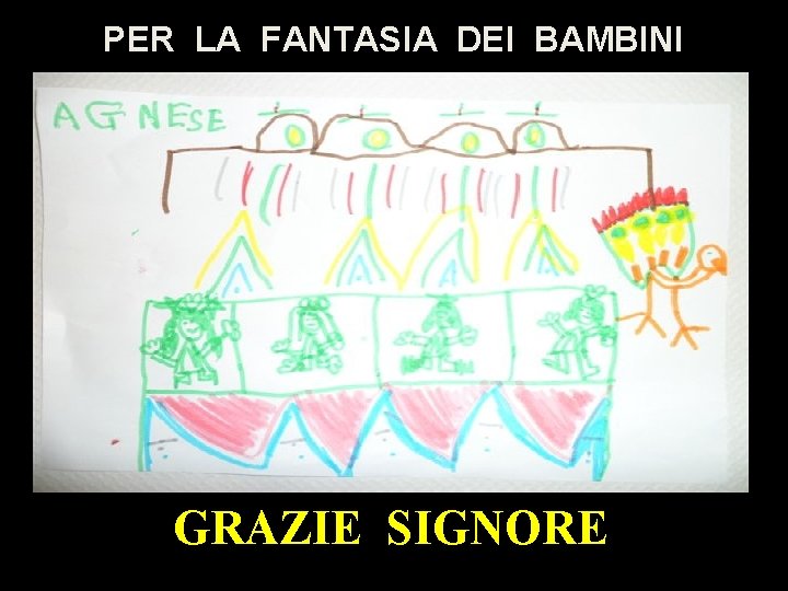 PER LA FANTASIA DEI BAMBINI GRAZIE SIGNORE 