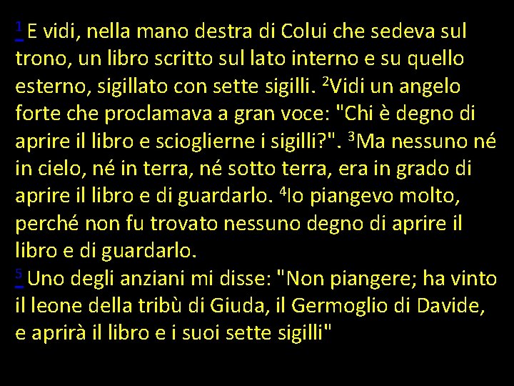 1 E vidi, nella mano destra di Colui che sedeva sul trono, un libro