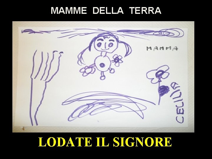 MAMME DELLA TERRA LODATE IL SIGNORE 