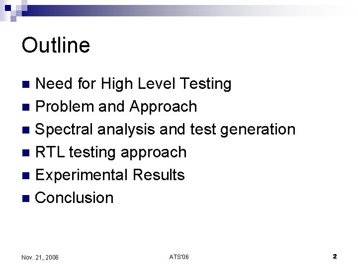 Outline Need for High Level Testing n Problem and Approach n Spectral analysis and