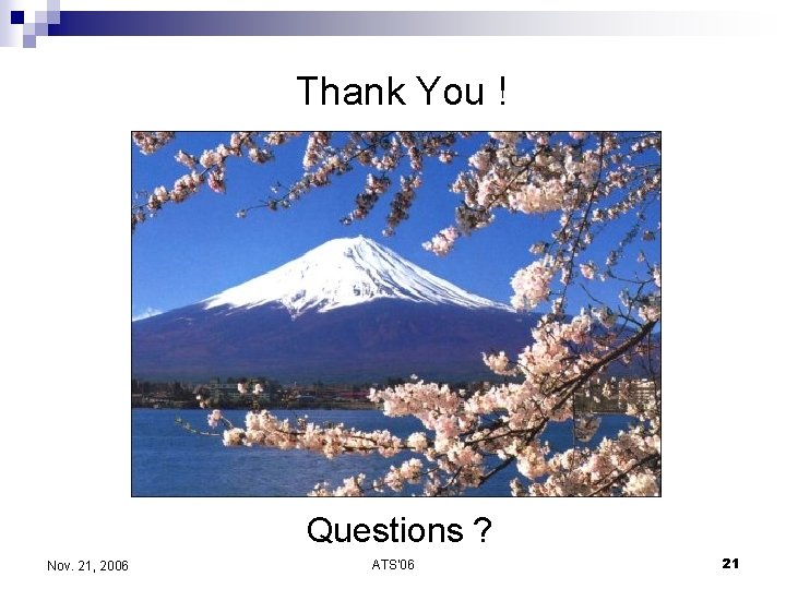 Thank You ! Questions ? Nov. 21, 2006 ATS'06 21 